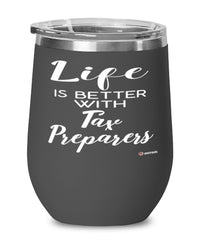 Funny Tax Preparer Wine Glass Life Is Better With Tax Preparers 12oz Stainless Steel Black