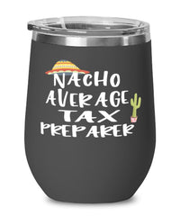 Funny Tax Preparer Wine Tumbler Nacho Average Tax Preparer Wine Glass Stemless 12oz Stainless Steel