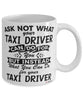 Funny Taxi Driver Mug Ask Not What Your Taxi Driver Can Do For You Coffee Cup 11oz 15oz White