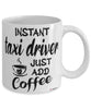 Funny Taxi Driver Mug Instant Taxi Driver Just Add Coffee Cup White