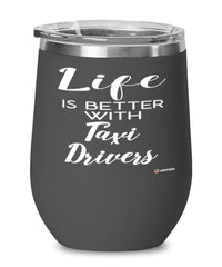 Funny Taxi Driver Wine Glass Life Is Better With Taxi Drivers 12oz Stainless Steel Black