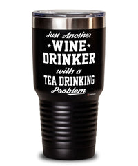 Funny Tea Drinker Tumbler Just Another Wine Drinker With A Tea Drinking Problem 30oz Stainless Steel Black