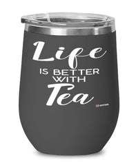 Funny Tea Lover Wine Glass Life Is Better With Tea 12oz Stainless Steel Black