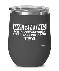 Funny Tea Wine Glass Warning May Spontaneously Start Talking About Tea 12oz Stainless Steel Black