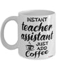 Funny Teacher Assistant Mug Instant Teacher Assistant Just Add Coffee Cup White