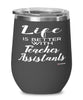 Funny Teacher Assistant Wine Glass Life Is Better With Teacher Assistants 12oz Stainless Steel Black