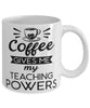 Funny Teacher Mug Coffee Gives Me My Teaching Powers Coffee Cup 11oz 15oz White