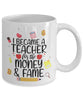 Funny Teacher Mug I Became a Teacher for the Money and Fame Coffee Cup 11oz 15oz White GB