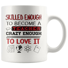 Funny Teacher Mug Skilled Enough To Become Teacher 11oz White Coffee Mugs