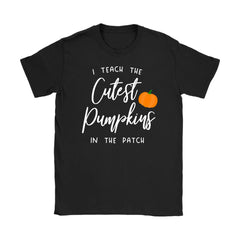 Funny Teacher Shirt I Teach The Cutest Pumpkins In The Patch Gildan Womens T-Shirt