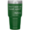 Funny Teacher Tumbler Dont Make Me Repeat Myself History Laser Etched 30oz Stainless Steel Tumbler