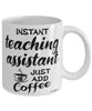 Funny Teaching Assistant Mug Instant Teaching Assistant Just Add Coffee Cup White