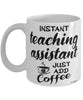 Funny Teaching Assistant Mug Instant Teaching Assistant Just Add Coffee Cup White