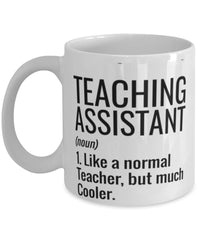 Funny Teaching Assistant Mug Like A Normal Teacher But Much Cooler Coffee Cup 11oz 15oz White