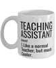 Funny Teaching Assistant Mug Like A Normal Teacher But Much Cooler Coffee Cup 11oz 15oz White