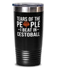 Funny Tears Of The People I Beat In Cestoball Tumbler 20oz Stainless Steel