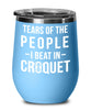 Funny Tears Of The People I Beat In Croquet Stemless Wine Glass 12oz Stainless Steel