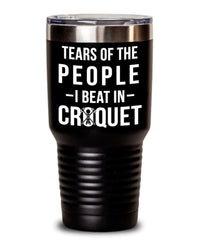 Funny Tears Of The People I Beat In Croquet Tumbler Stainless Steel 30oz 20oz