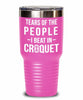 Funny Tears Of The People I Beat In Croquet Tumbler Stainless Steel 30oz 20oz