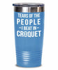 Funny Tears Of The People I Beat In Croquet Tumbler Stainless Steel 30oz 20oz