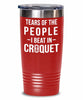 Funny Tears Of The People I Beat In Croquet Tumbler Stainless Steel 30oz 20oz