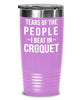 Funny Tears Of The People I Beat In Croquet Tumbler Stainless Steel 30oz 20oz