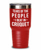 Funny Tears Of The People I Beat In Croquet Tumbler Stainless Steel 30oz 20oz