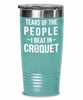 Funny Tears Of The People I Beat In Croquet Tumbler Stainless Steel 30oz 20oz