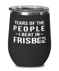 Funny Tears Of The People I Beat In Frisbee Stemless Wine Glass 12oz Stainless Steel