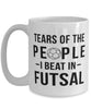 Funny Tears Of The People I Beat In Futsal Coffee Mug 15oz White