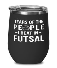 Funny Tears Of The People I Beat In Futsal Stemless Wine Glass 12oz Stainless Steel