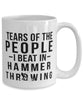 Funny Tears Of The People I Beat In Hammer Throwing Coffee Mug 15oz White