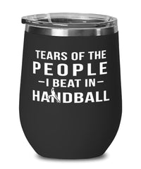 Funny Tears Of The People I Beat In Handball Stemless Wine Glass 12oz Stainless Steel