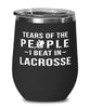 Funny Tears Of The People I Beat In Lacrosse Stemless Wine Glass 12oz Stainless Steel