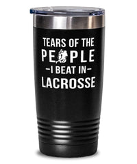 Funny Tears Of The People I Beat In Lacrosse Tumbler 20oz Stainless Steel