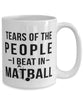 Funny Tears Of The People I Beat In Matball Coffee Mug 15oz White