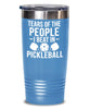 Funny Tears Of The People I Beat In Pickleball Tumbler 20oz 30oz Stainless Steel