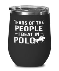 Funny Tears Of The People I Beat In Polo Stemless Wine Glass 12oz Stainless Steel
