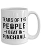 Funny Tears Of The People I Beat In Punchball Coffee Mug 15oz White