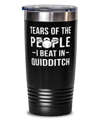 Funny Tears Of The People I Beat In Quidditch Tumbler 20oz Stainless Steel