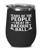 Funny Tears Of The People I Beat In Racquetball Stemless Wine Glass 12oz Stainless Steel