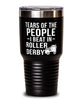 Funny Tears Of The People I Beat In Roller Derby Tumbler 30oz Stainless Steel
