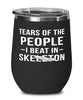 Funny Tears Of The People I Beat In Skeleton Stemless Wine Glass 12oz Stainless Steel