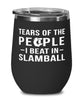 Funny Tears Of The People I Beat In Slamball Stemless Wine Glass 12oz Stainless Steel