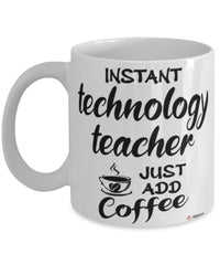 Funny Technology Teacher Mug Instant Technology Teacher Just Add Coffee Cup White