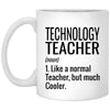 Funny Technology Teacher Mug Like A Normal Teacher But Much Cooler Coffee Cup 11oz White XP8434