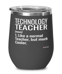 Funny Technology Teacher Wine Glass Like A Normal Teacher But Much Cooler 12oz Stainless Steel Black