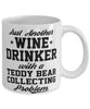 Funny Teddy Bear Collector Mug Just Another Wine Drinker With A Teddy Bear Collecting Problem Coffee Cup 11oz White