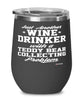 Funny Teddy Bear Collector Wine Glass Just Another Wine Drinker With A Teddy Bear Collecting Problem 12oz Stainless Steel Black