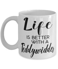 Funny Teddywidder Rabbit Mug Life Is Better With A Teddywidder Coffee Cup 11oz 15oz White
